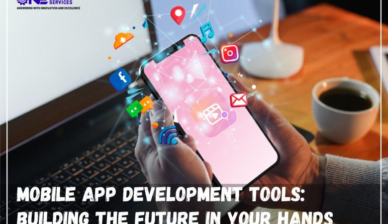 Mobile App Development Tools: Building the Future in Your Hands